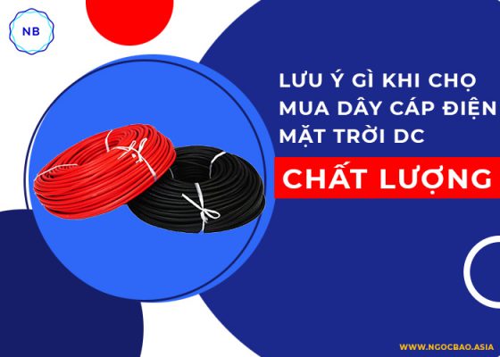 Lưu ý Gì Khi Chọn Mua Dây Cáp điện Mặt Trời Dc Chất Lượng (1)