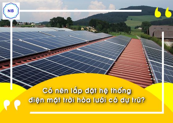 Có nên lắp đặt hệ thống điện mặt trời hòa lưới có dự trữ?