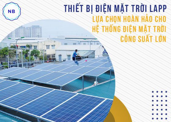 Thiết bị điện mặt trời LAPP - Lựa chọn hoàn hảo cho hệ thống điện mặt trời công suất lớn