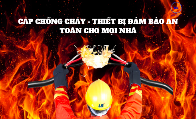 Cáp chống cháy - Thiết bị đảm bảo an toàn cho mọi nhà