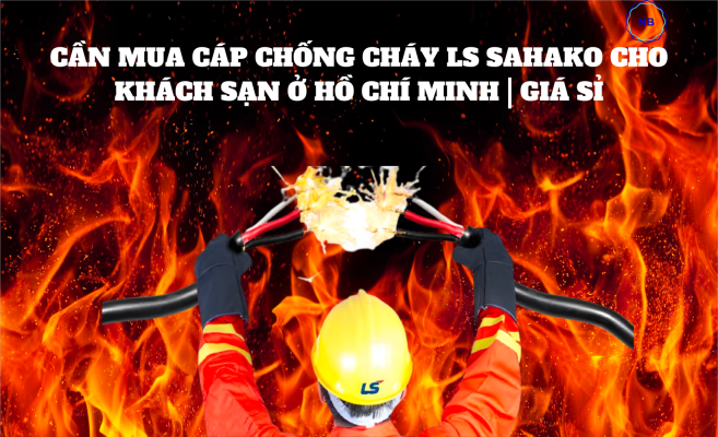 Cần mua cáp chống cháy LS SAHAKO cho khách sạn ở Hồ Chí Minh | Giá sỉ