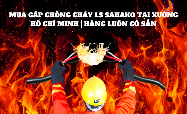 Mua cáp chống cháy LS SAHAKO tại xưởng Hồ Chí Minh | Hàng luôn có sẵn
